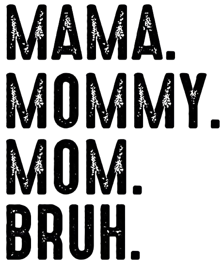 MAMA *PRE-ORDER* Mama Mommy Bruh