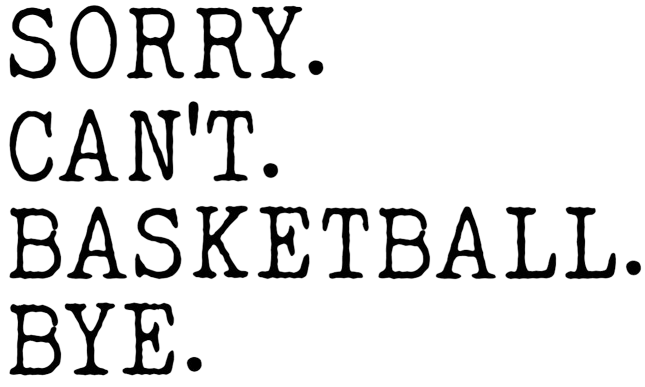 BALLIN' BBALL (YOUTH) *PRE-ORDER* Basketball Sorry, Can't, Bye